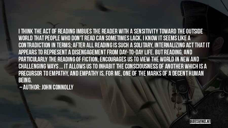 John Connolly Quotes: I Think The Act Of Reading Imbues The Reader With A Sensitivity Toward The Outside World That People Who Don't