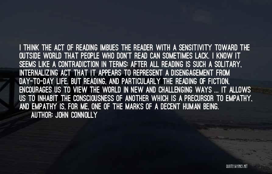 John Connolly Quotes: I Think The Act Of Reading Imbues The Reader With A Sensitivity Toward The Outside World That People Who Don't