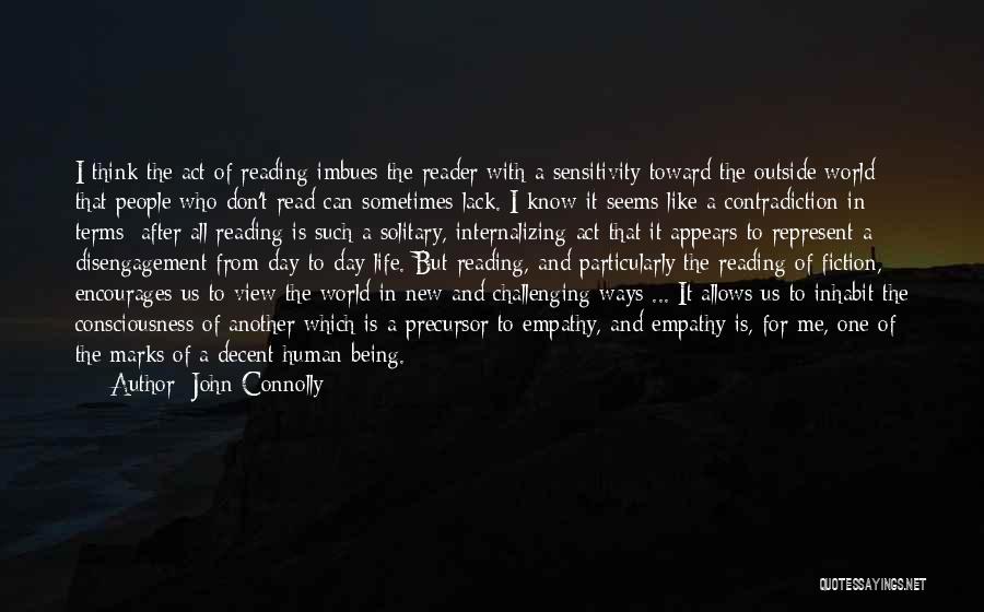 John Connolly Quotes: I Think The Act Of Reading Imbues The Reader With A Sensitivity Toward The Outside World That People Who Don't