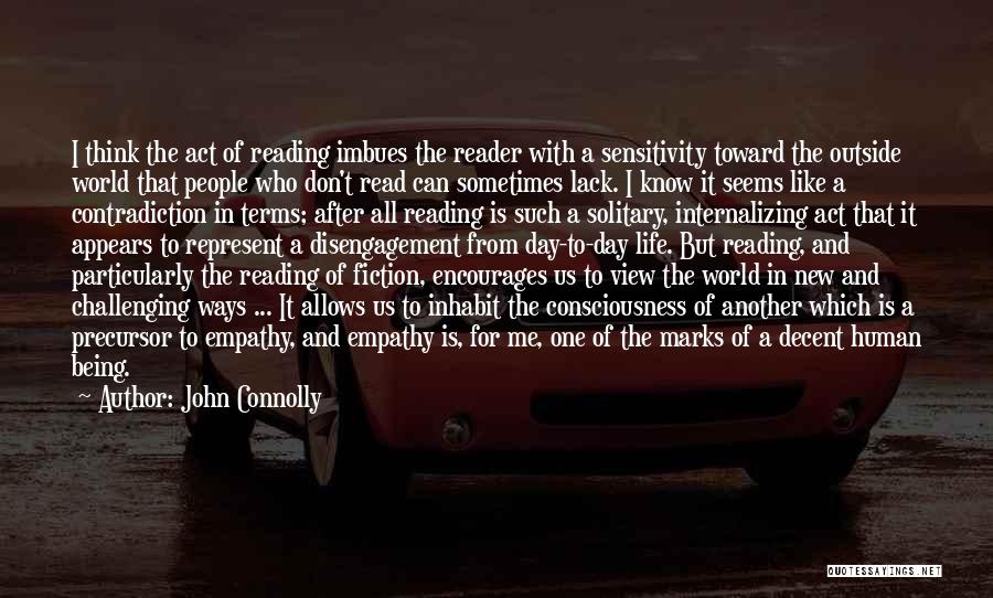 John Connolly Quotes: I Think The Act Of Reading Imbues The Reader With A Sensitivity Toward The Outside World That People Who Don't