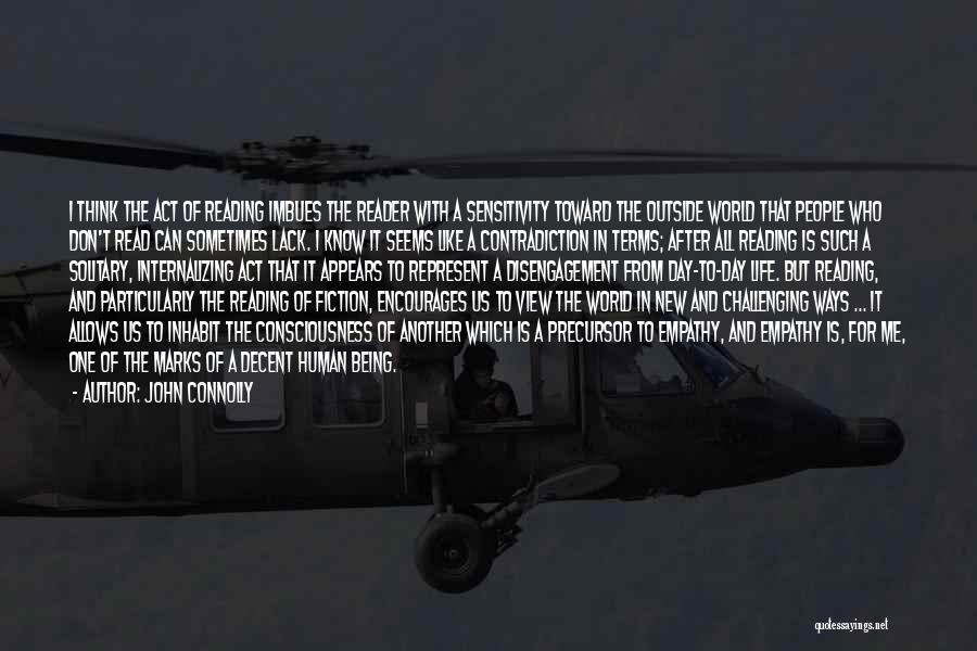 John Connolly Quotes: I Think The Act Of Reading Imbues The Reader With A Sensitivity Toward The Outside World That People Who Don't