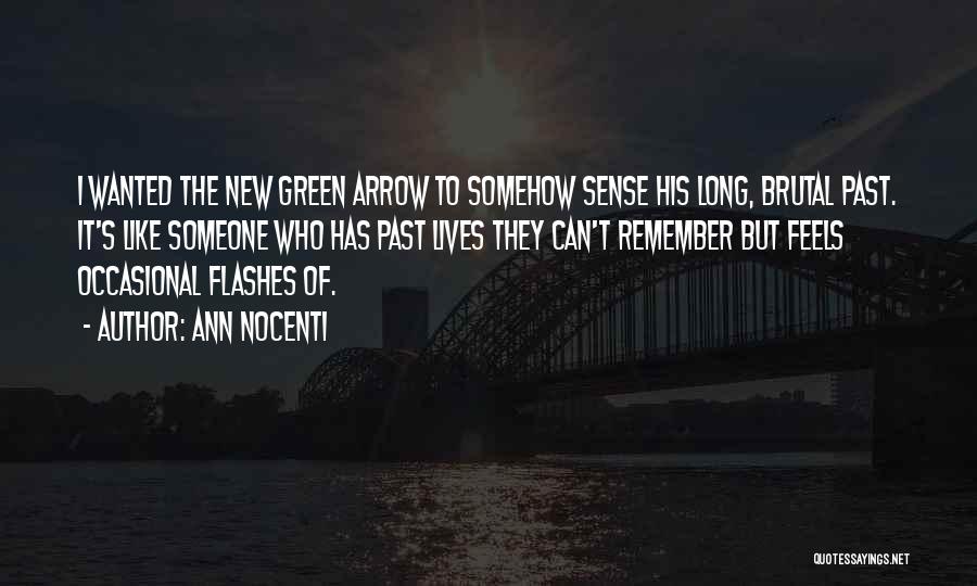 Ann Nocenti Quotes: I Wanted The New Green Arrow To Somehow Sense His Long, Brutal Past. It's Like Someone Who Has Past Lives
