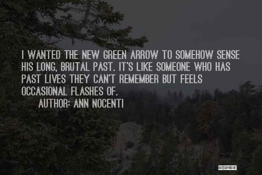 Ann Nocenti Quotes: I Wanted The New Green Arrow To Somehow Sense His Long, Brutal Past. It's Like Someone Who Has Past Lives