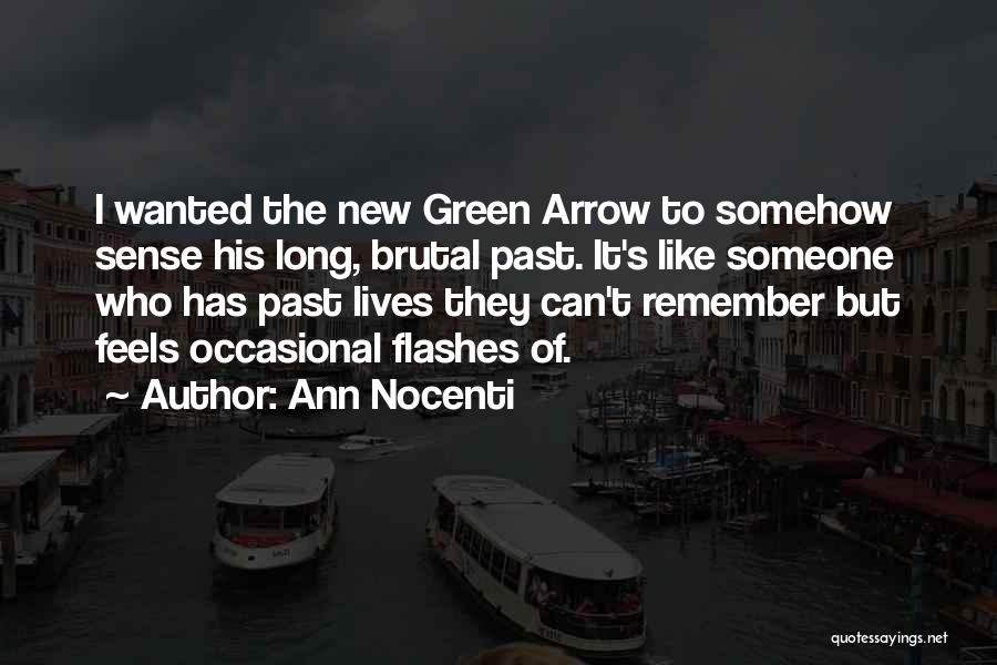 Ann Nocenti Quotes: I Wanted The New Green Arrow To Somehow Sense His Long, Brutal Past. It's Like Someone Who Has Past Lives