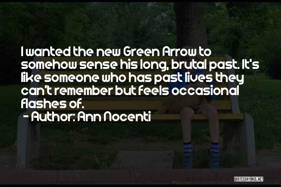 Ann Nocenti Quotes: I Wanted The New Green Arrow To Somehow Sense His Long, Brutal Past. It's Like Someone Who Has Past Lives