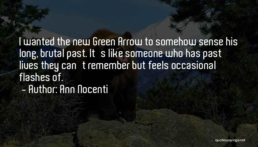 Ann Nocenti Quotes: I Wanted The New Green Arrow To Somehow Sense His Long, Brutal Past. It's Like Someone Who Has Past Lives