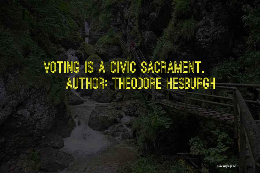 Theodore Hesburgh Quotes: Voting Is A Civic Sacrament.