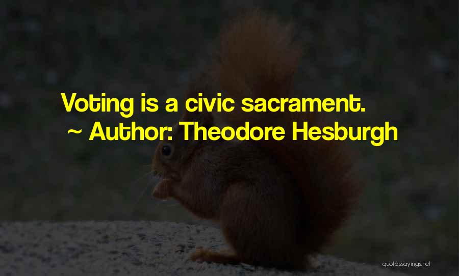 Theodore Hesburgh Quotes: Voting Is A Civic Sacrament.
