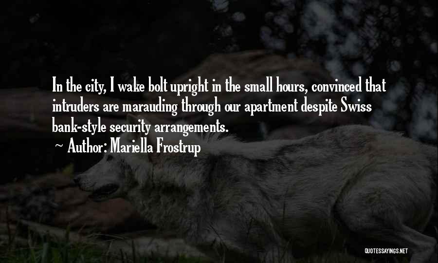 Mariella Frostrup Quotes: In The City, I Wake Bolt Upright In The Small Hours, Convinced That Intruders Are Marauding Through Our Apartment Despite