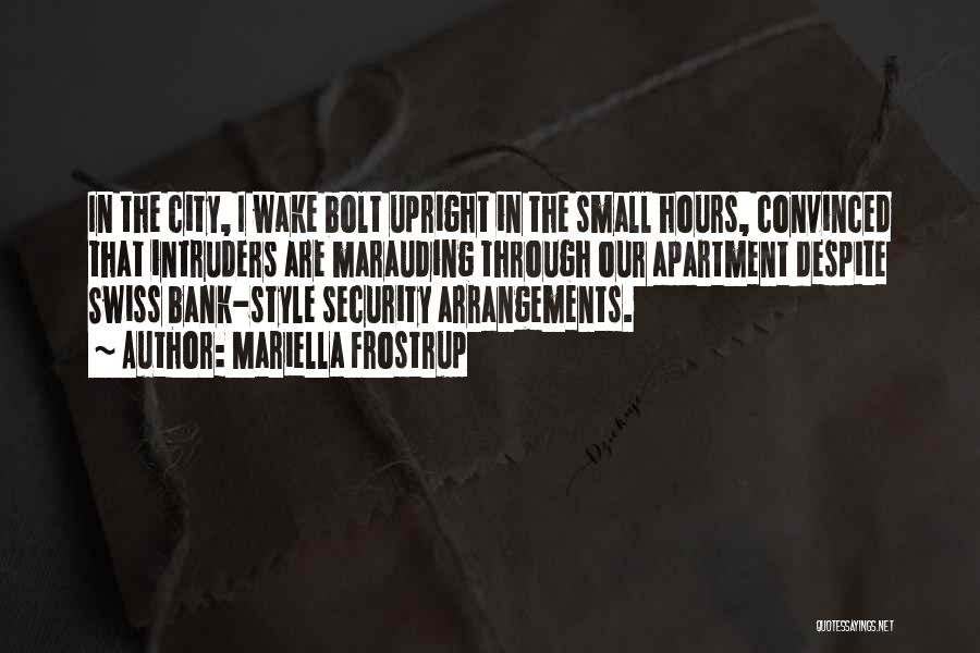 Mariella Frostrup Quotes: In The City, I Wake Bolt Upright In The Small Hours, Convinced That Intruders Are Marauding Through Our Apartment Despite