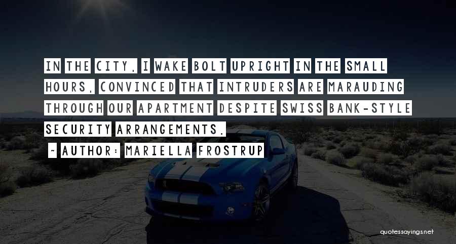 Mariella Frostrup Quotes: In The City, I Wake Bolt Upright In The Small Hours, Convinced That Intruders Are Marauding Through Our Apartment Despite