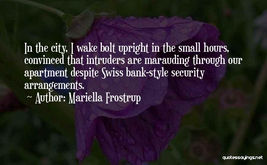 Mariella Frostrup Quotes: In The City, I Wake Bolt Upright In The Small Hours, Convinced That Intruders Are Marauding Through Our Apartment Despite