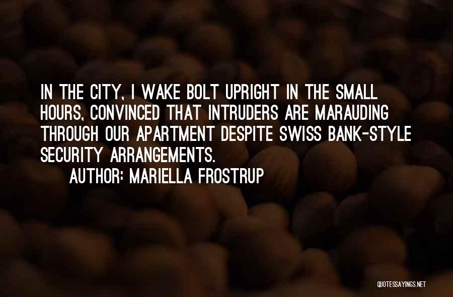 Mariella Frostrup Quotes: In The City, I Wake Bolt Upright In The Small Hours, Convinced That Intruders Are Marauding Through Our Apartment Despite