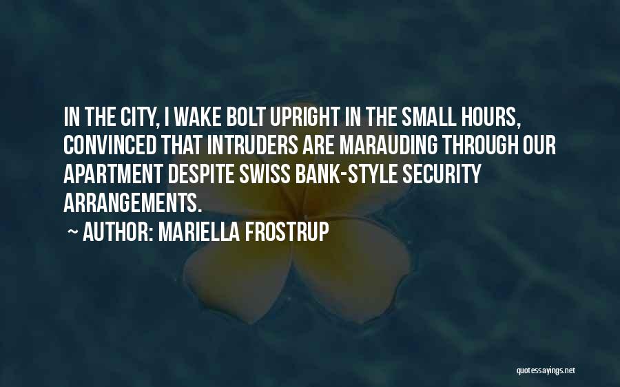 Mariella Frostrup Quotes: In The City, I Wake Bolt Upright In The Small Hours, Convinced That Intruders Are Marauding Through Our Apartment Despite
