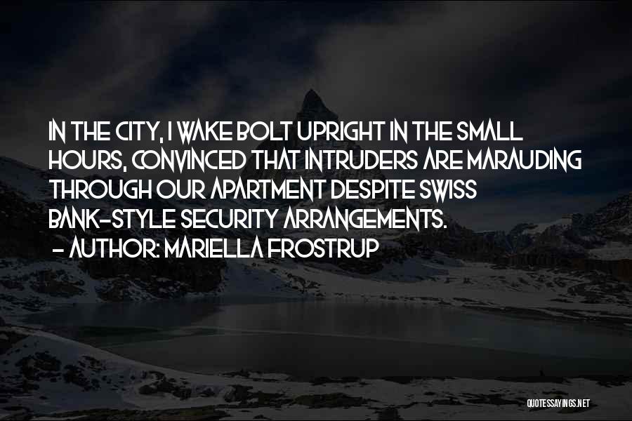 Mariella Frostrup Quotes: In The City, I Wake Bolt Upright In The Small Hours, Convinced That Intruders Are Marauding Through Our Apartment Despite