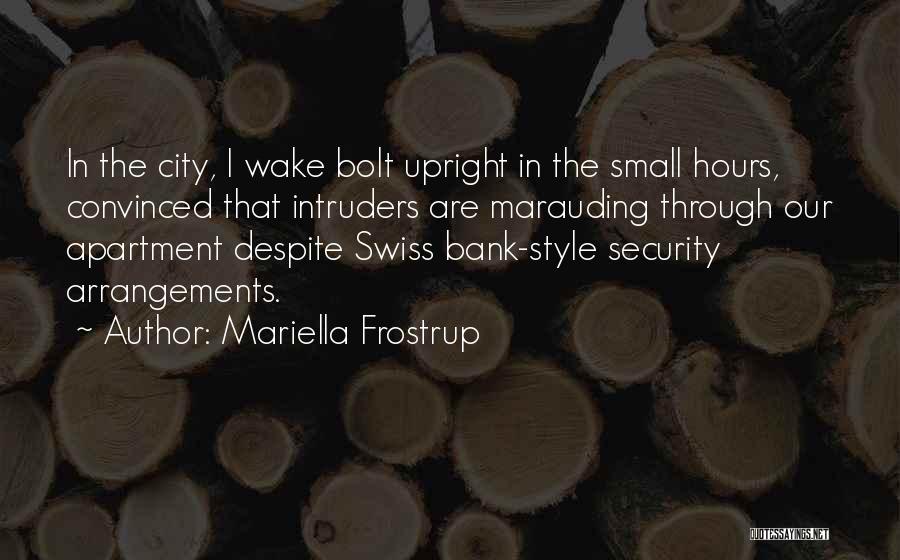 Mariella Frostrup Quotes: In The City, I Wake Bolt Upright In The Small Hours, Convinced That Intruders Are Marauding Through Our Apartment Despite
