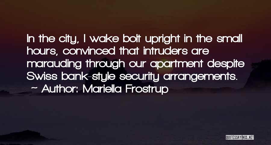 Mariella Frostrup Quotes: In The City, I Wake Bolt Upright In The Small Hours, Convinced That Intruders Are Marauding Through Our Apartment Despite