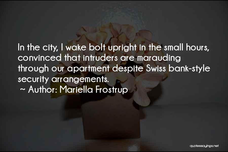 Mariella Frostrup Quotes: In The City, I Wake Bolt Upright In The Small Hours, Convinced That Intruders Are Marauding Through Our Apartment Despite