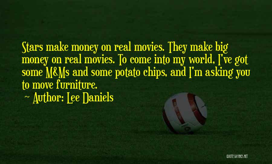 Lee Daniels Quotes: Stars Make Money On Real Movies. They Make Big Money On Real Movies. To Come Into My World, I've Got