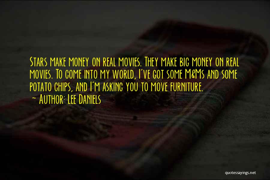 Lee Daniels Quotes: Stars Make Money On Real Movies. They Make Big Money On Real Movies. To Come Into My World, I've Got