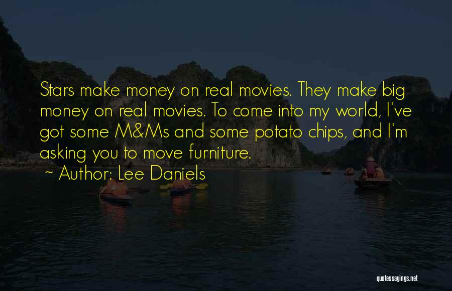 Lee Daniels Quotes: Stars Make Money On Real Movies. They Make Big Money On Real Movies. To Come Into My World, I've Got