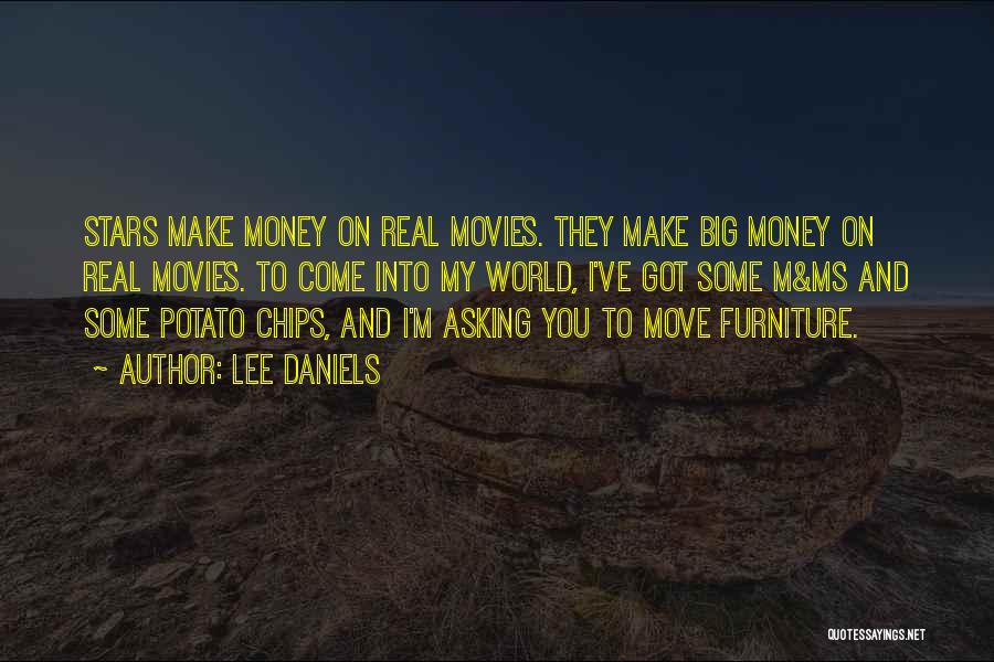 Lee Daniels Quotes: Stars Make Money On Real Movies. They Make Big Money On Real Movies. To Come Into My World, I've Got