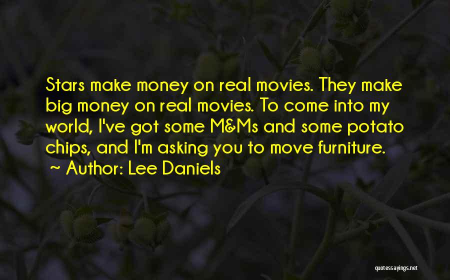 Lee Daniels Quotes: Stars Make Money On Real Movies. They Make Big Money On Real Movies. To Come Into My World, I've Got
