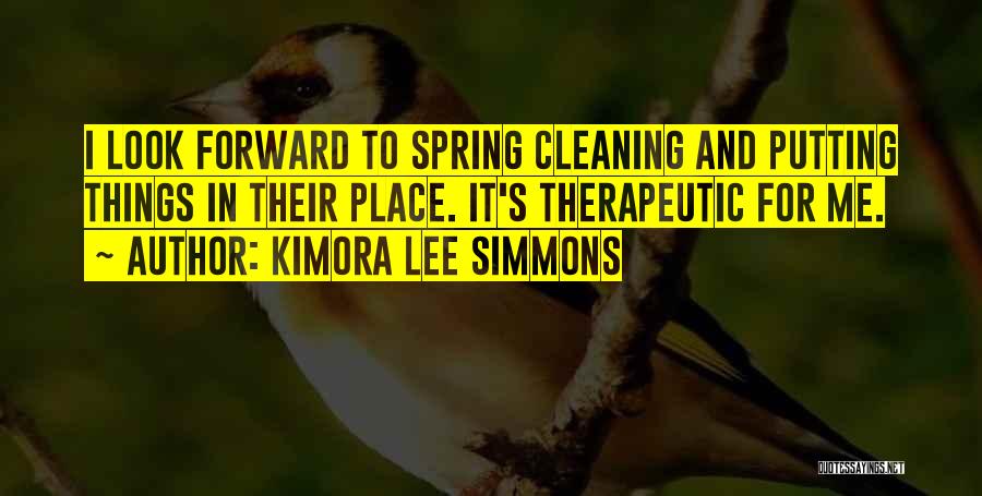 Kimora Lee Simmons Quotes: I Look Forward To Spring Cleaning And Putting Things In Their Place. It's Therapeutic For Me.