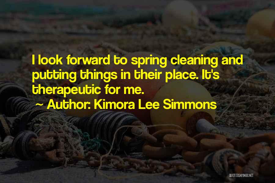 Kimora Lee Simmons Quotes: I Look Forward To Spring Cleaning And Putting Things In Their Place. It's Therapeutic For Me.