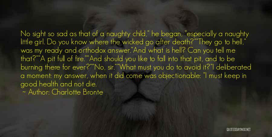 Charlotte Bronte Quotes: No Sight So Sad As That Of A Naughty Child, He Began, Especially A Naughty Little Girl. Do You Know