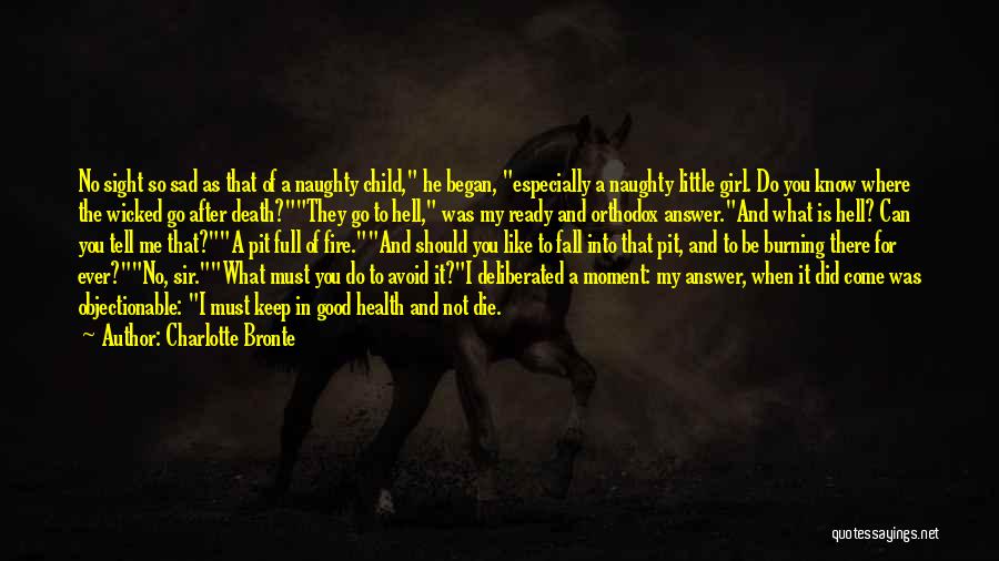 Charlotte Bronte Quotes: No Sight So Sad As That Of A Naughty Child, He Began, Especially A Naughty Little Girl. Do You Know