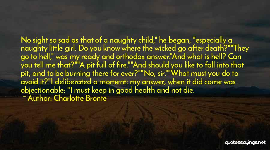 Charlotte Bronte Quotes: No Sight So Sad As That Of A Naughty Child, He Began, Especially A Naughty Little Girl. Do You Know