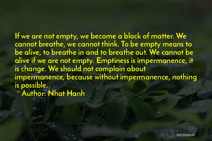 Nhat Hanh Quotes: If We Are Not Empty, We Become A Block Of Matter. We Cannot Breathe, We Cannot Think. To Be Empty