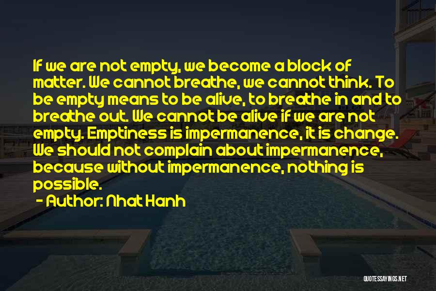 Nhat Hanh Quotes: If We Are Not Empty, We Become A Block Of Matter. We Cannot Breathe, We Cannot Think. To Be Empty