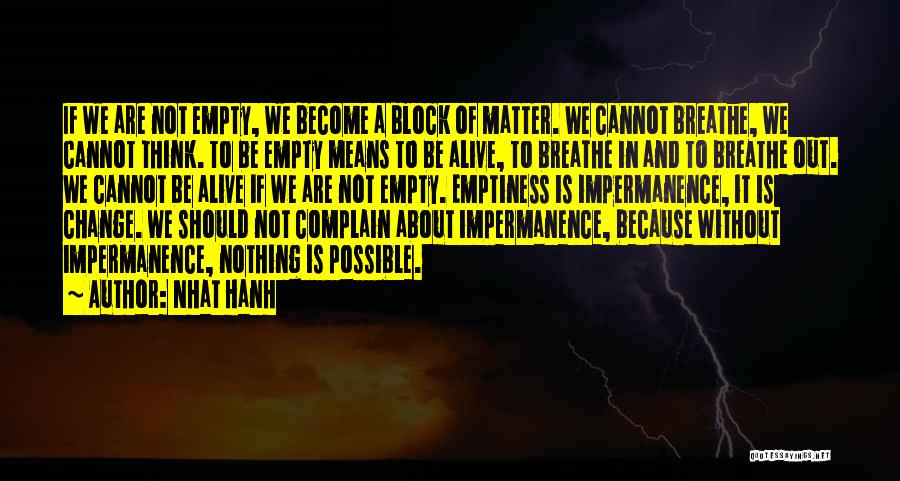 Nhat Hanh Quotes: If We Are Not Empty, We Become A Block Of Matter. We Cannot Breathe, We Cannot Think. To Be Empty