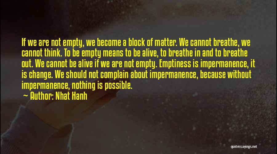 Nhat Hanh Quotes: If We Are Not Empty, We Become A Block Of Matter. We Cannot Breathe, We Cannot Think. To Be Empty