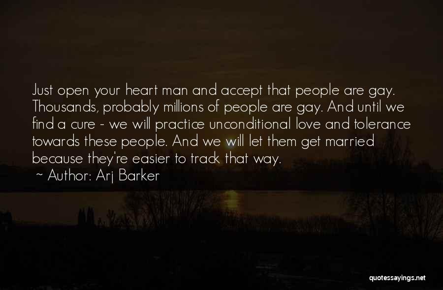 Arj Barker Quotes: Just Open Your Heart Man And Accept That People Are Gay. Thousands, Probably Millions Of People Are Gay. And Until