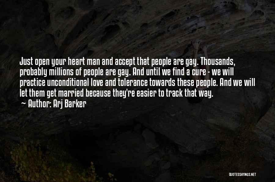 Arj Barker Quotes: Just Open Your Heart Man And Accept That People Are Gay. Thousands, Probably Millions Of People Are Gay. And Until