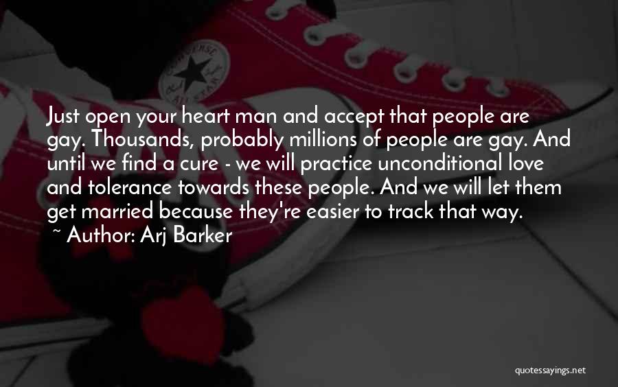 Arj Barker Quotes: Just Open Your Heart Man And Accept That People Are Gay. Thousands, Probably Millions Of People Are Gay. And Until