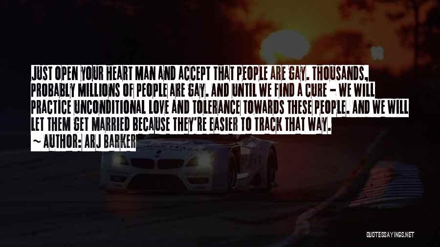 Arj Barker Quotes: Just Open Your Heart Man And Accept That People Are Gay. Thousands, Probably Millions Of People Are Gay. And Until