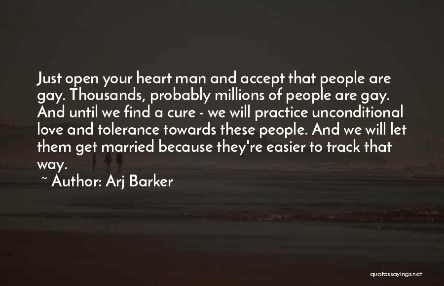 Arj Barker Quotes: Just Open Your Heart Man And Accept That People Are Gay. Thousands, Probably Millions Of People Are Gay. And Until