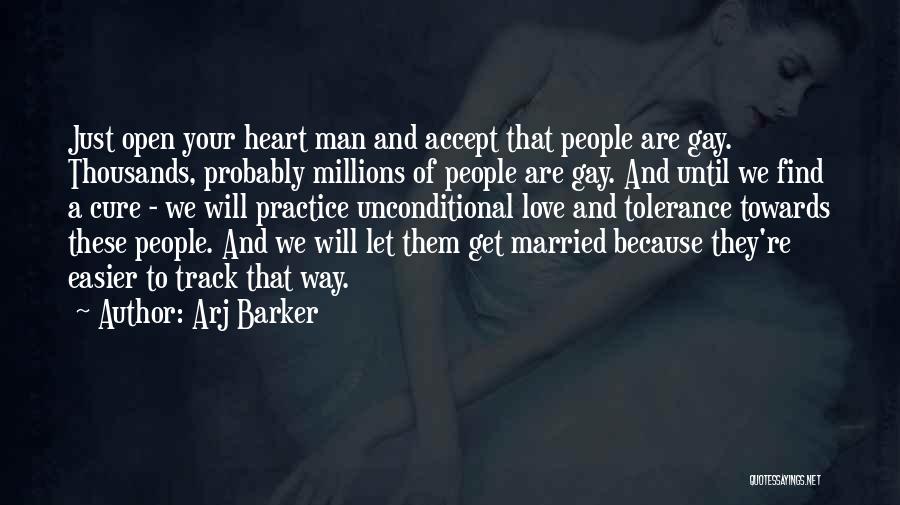 Arj Barker Quotes: Just Open Your Heart Man And Accept That People Are Gay. Thousands, Probably Millions Of People Are Gay. And Until