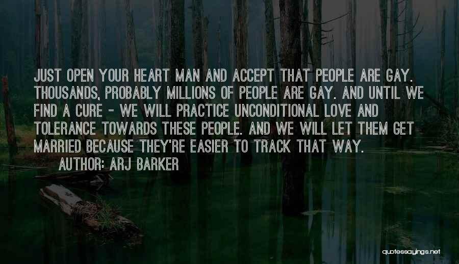 Arj Barker Quotes: Just Open Your Heart Man And Accept That People Are Gay. Thousands, Probably Millions Of People Are Gay. And Until