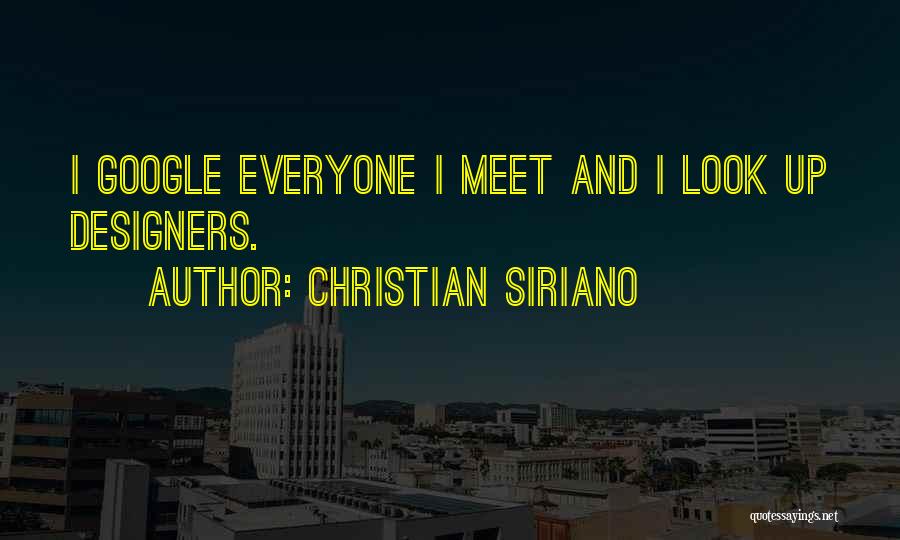 Christian Siriano Quotes: I Google Everyone I Meet And I Look Up Designers.