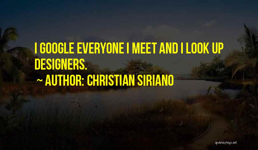 Christian Siriano Quotes: I Google Everyone I Meet And I Look Up Designers.