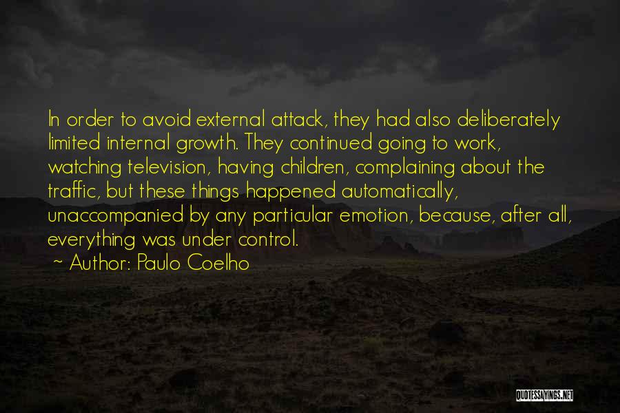 Paulo Coelho Quotes: In Order To Avoid External Attack, They Had Also Deliberately Limited Internal Growth. They Continued Going To Work, Watching Television,