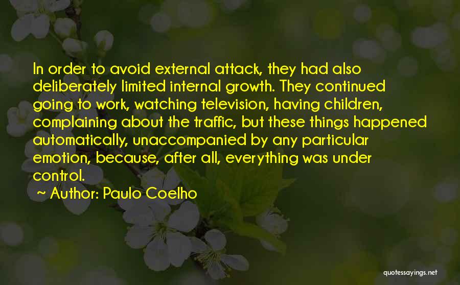 Paulo Coelho Quotes: In Order To Avoid External Attack, They Had Also Deliberately Limited Internal Growth. They Continued Going To Work, Watching Television,