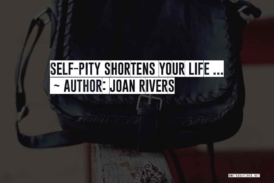Joan Rivers Quotes: Self-pity Shortens Your Life ...