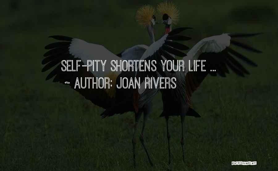 Joan Rivers Quotes: Self-pity Shortens Your Life ...