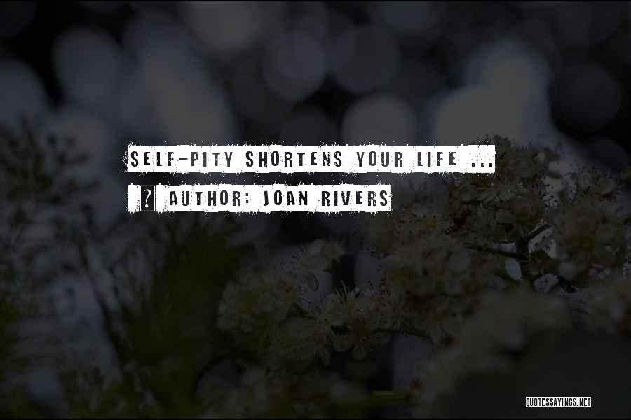 Joan Rivers Quotes: Self-pity Shortens Your Life ...